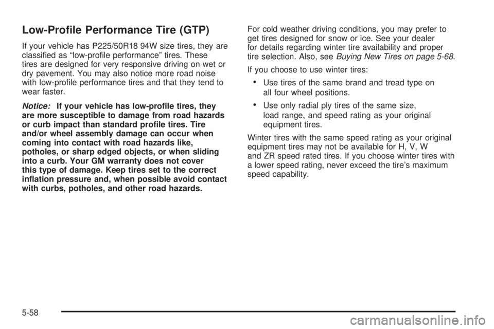 PONTIAC G6 2006  Owners Manual Low-Pro�le Performance Tire (GTP)
If your vehicle has P225/50R18 94W size tires, they are
classi�ed as “low-pro�le performance” tires. These
tires are designed for very responsive driving on wet o