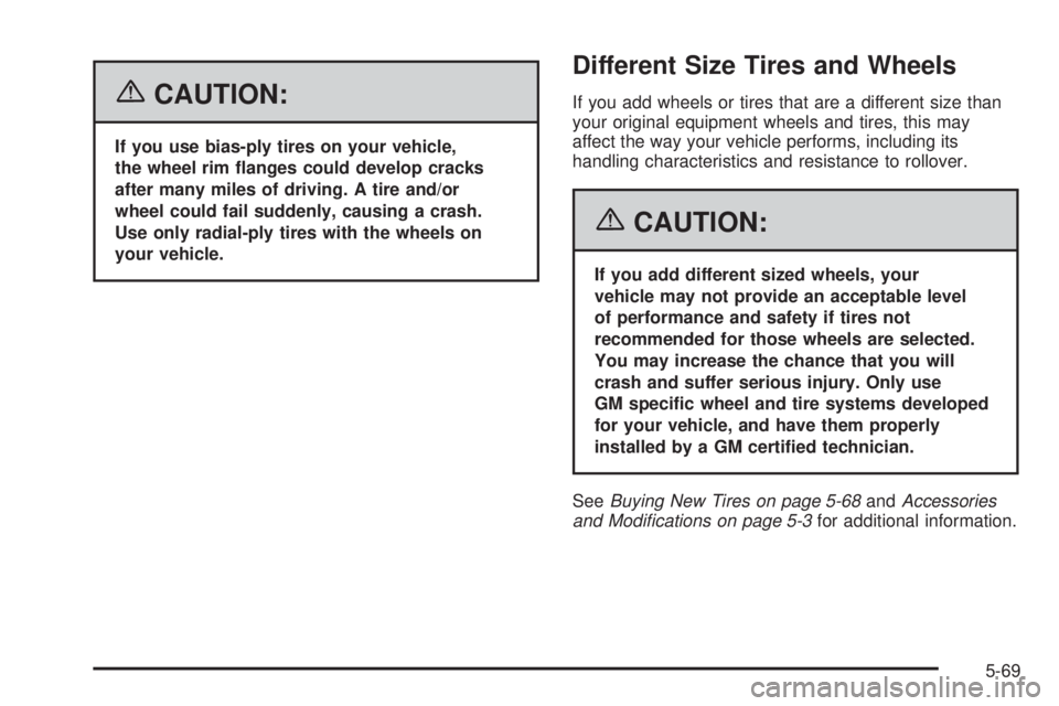 PONTIAC G6 2006  Owners Manual {CAUTION:
If you use bias-ply tires on your vehicle,
the wheel rim �anges could develop cracks
after many miles of driving. A tire and/or
wheel could fail suddenly, causing a crash.
Use only radial-pl