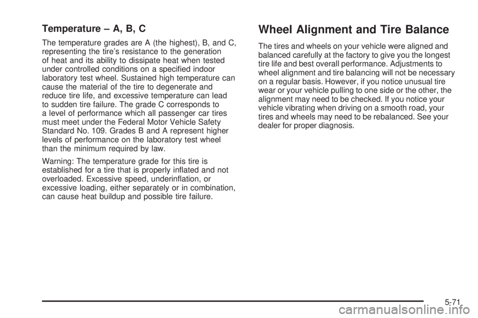 PONTIAC G6 2006  Owners Manual Temperature – A, B, C
The temperature grades are A (the highest), B, and C,
representing the tire’s resistance to the generation
of heat and its ability to dissipate heat when tested
under control