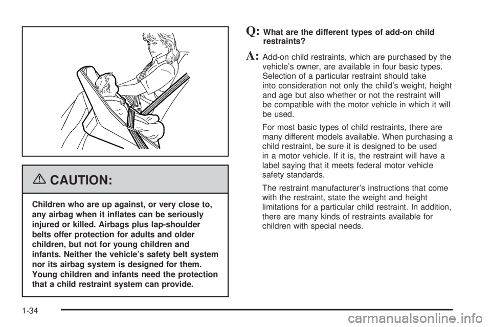 PONTIAC G6 2006 Owners Guide {CAUTION:
Children who are up against, or very close to,
any airbag when it in�ates can be seriously
injured or killed. Airbags plus lap-shoulder
belts offer protection for adults and older
children, 