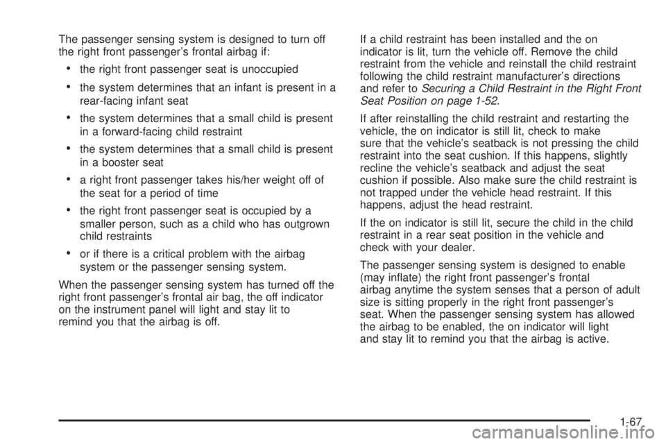 PONTIAC G6 2006 Manual PDF The passenger sensing system is designed to turn off
the right front passenger’s frontal airbag if:
the right front passenger seat is unoccupied
the system determines that an infant is present in 