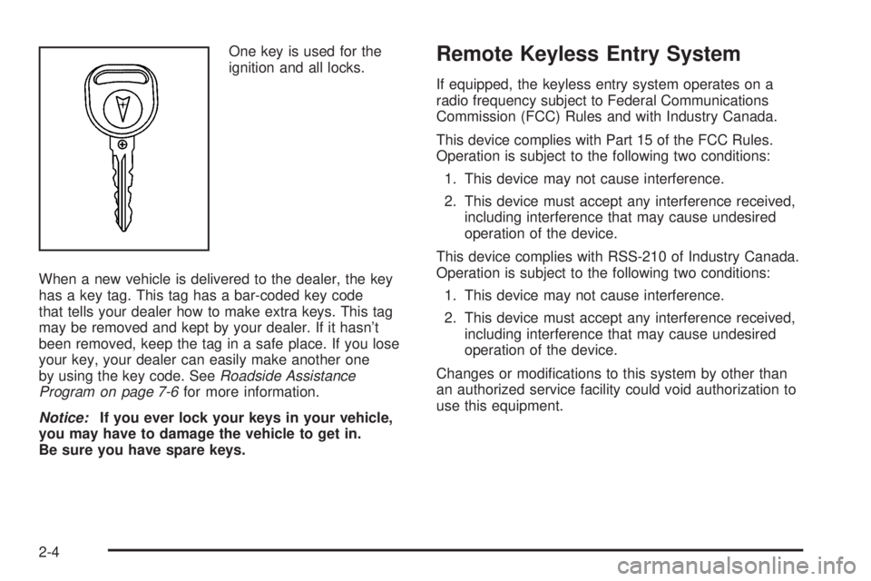 PONTIAC G6 2006  Owners Manual One key is used for the
ignition and all locks.
When a new vehicle is delivered to the dealer, the key
has a key tag. This tag has a bar-coded key code
that tells your dealer how to make extra keys. T