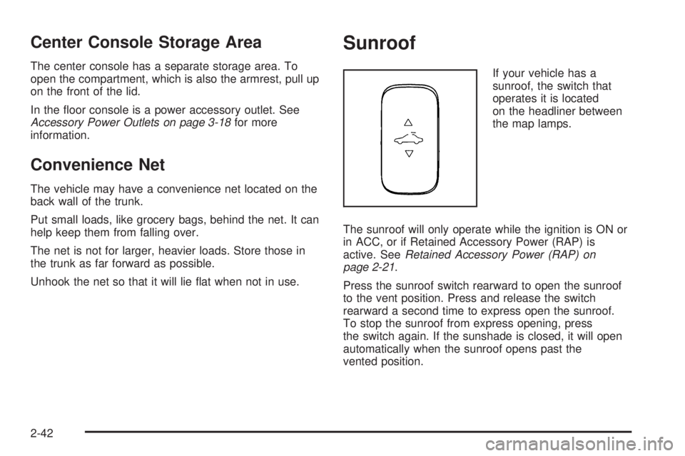 PONTIAC G6 2005  Owners Manual Center Console Storage Area
The center console has a separate storage area. To
open the compartment, which is also the armrest, pull up
on the front of the lid.
In the �oor console is a power accessor