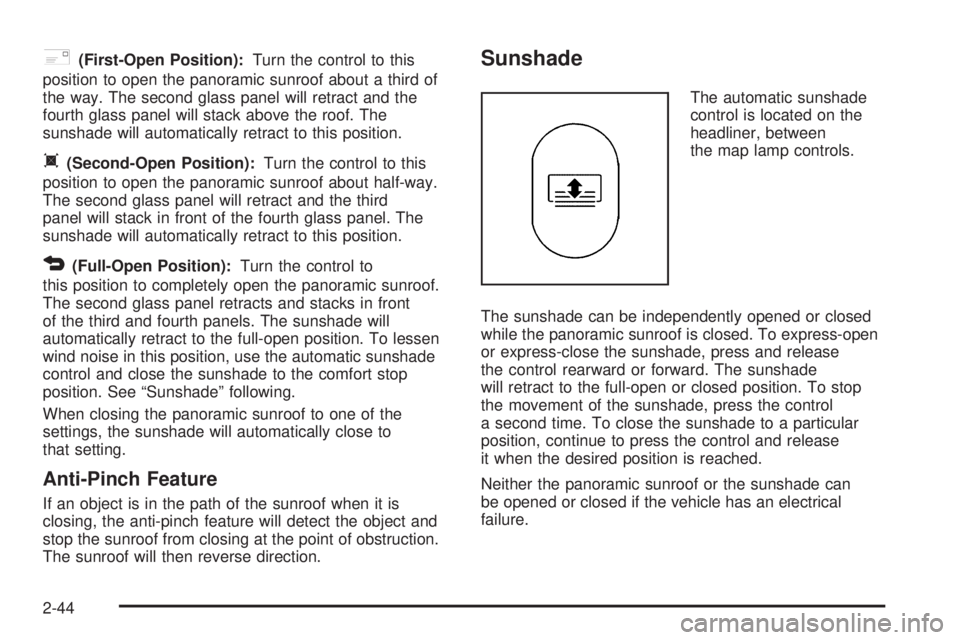 PONTIAC G6 2005  Owners Manual 2(First-Open Position):Turn the control to this
position to open the panoramic sunroof about a third of
the way. The second glass panel will retract and the
fourth glass panel will stack above the roo
