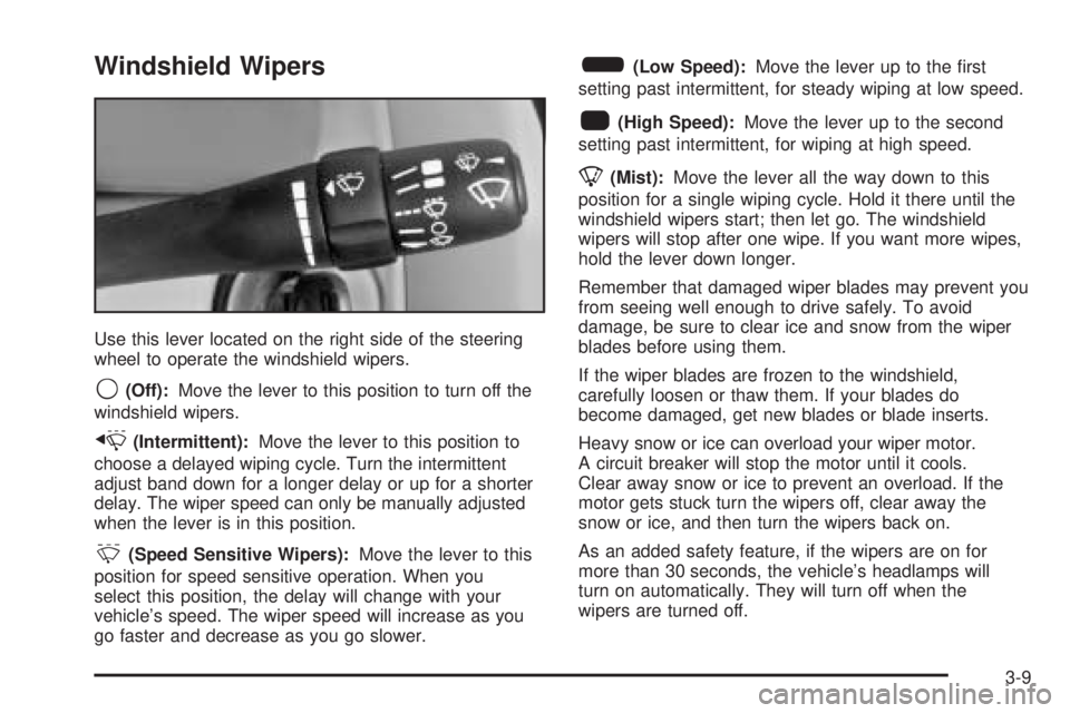 PONTIAC G6 2005  Owners Manual Windshield Wipers
Use this lever located on the right side of the steering
wheel to operate the windshield wipers.
9(Off):Move the lever to this position to turn off the
windshield wipers.
x(Intermitt