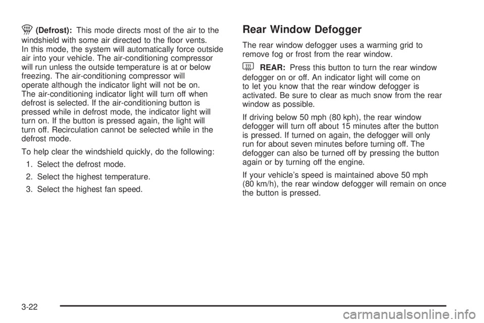PONTIAC G6 2005  Owners Manual 1(Defrost):This mode directs most of the air to the
windshield with some air directed to the �oor vents.
In this mode, the system will automatically force outside
air into your vehicle. The air-condit