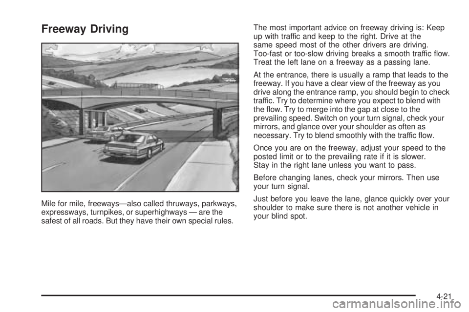 PONTIAC G6 2005  Owners Manual Freeway Driving
Mile for mile, freeways—also called thruways, parkways,
expressways, turnpikes, or superhighways — are the
safest of all roads. But they have their own special rules.The most impor