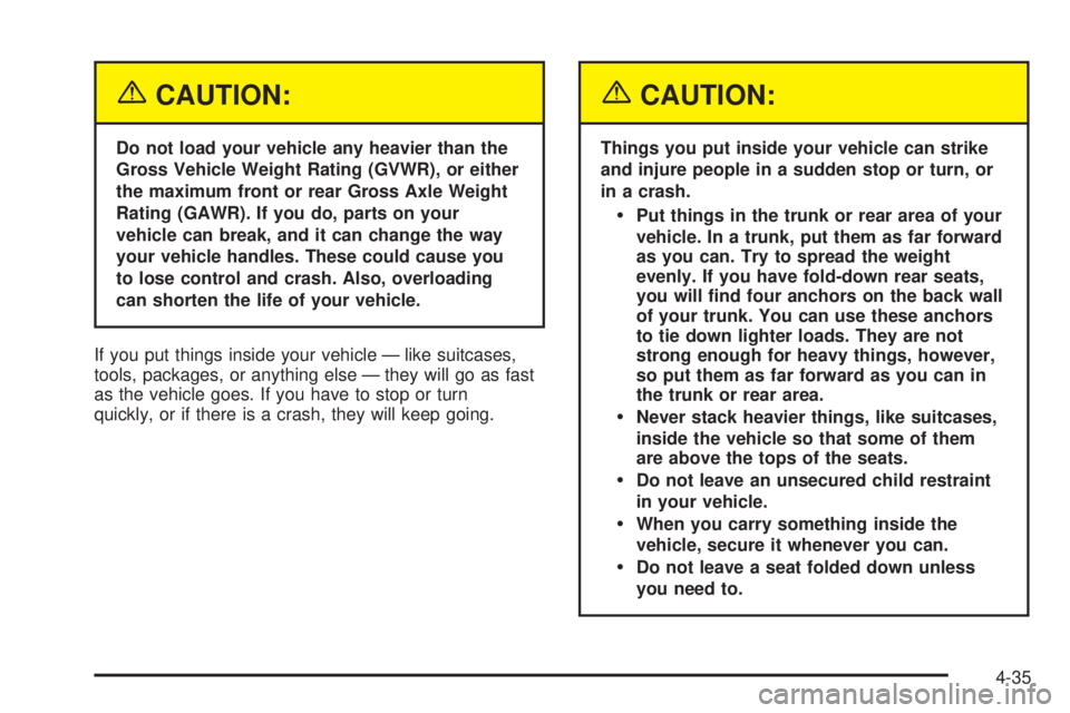 PONTIAC G6 2005  Owners Manual {CAUTION:
Do not load your vehicle any heavier than the
Gross Vehicle Weight Rating (GVWR), or either
the maximum front or rear Gross Axle Weight
Rating (GAWR). If you do, parts on your
vehicle can br