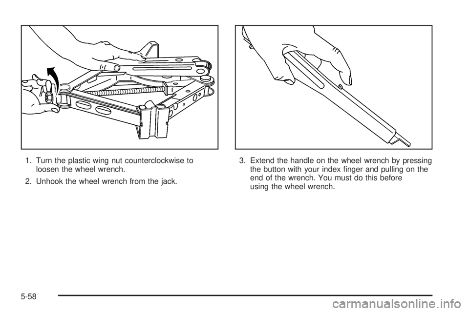 PONTIAC G6 2005  Owners Manual 1. Turn the plastic wing nut counterclockwise to
loosen the wheel wrench.
2. Unhook the wheel wrench from the jack.3. Extend the handle on the wheel wrench by pressing
the button with your index �nger