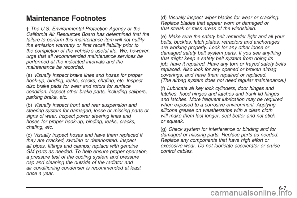 PONTIAC G6 2005  Owners Manual Maintenance Footnotes
†The U.S. Environmental Protection Agency or the
California Air Resources Board has determined that the
failure to perform this maintenance item will not nullify
the emission w
