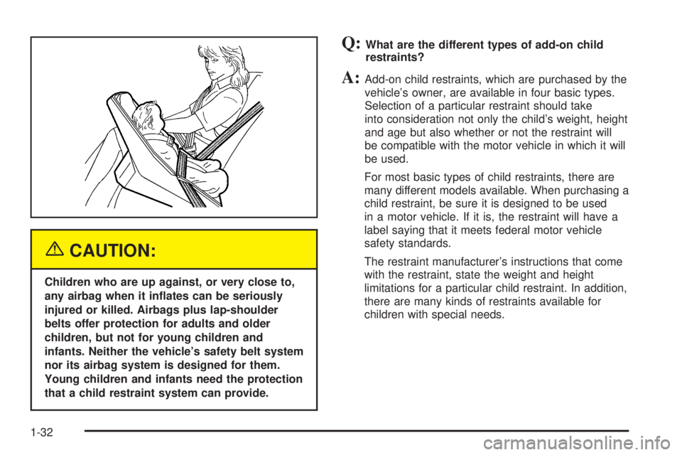 PONTIAC G6 2005  Owners Manual {CAUTION:
Children who are up against, or very close to,
any airbag when it in�ates can be seriously
injured or killed. Airbags plus lap-shoulder
belts offer protection for adults and older
children, 