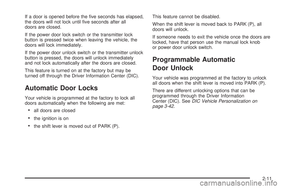 PONTIAC G6 2005 Manual PDF If a door is opened before the �ve seconds has elapsed,
the doors will not lock until �ve seconds after all
doors are closed.
If the power door lock switch or the transmitter lock
button is pressed tw