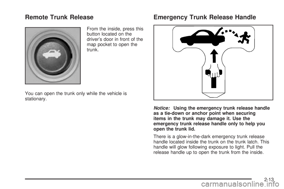 PONTIAC G6 2005 Manual PDF Remote Trunk Release
From the inside, press this
button located on the
driver’s door in front of the
map pocket to open the
trunk.
You can open the trunk only while the vehicle is
stationary.
Emerge