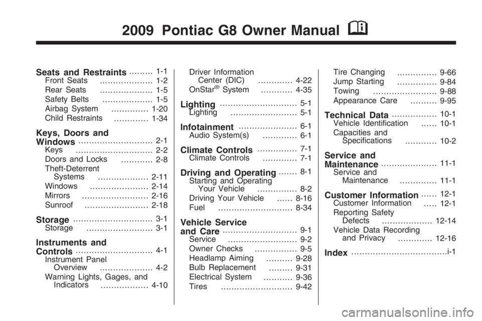 PONTIAC G8 2009  Owners Manual Seats and Restraints......... 1-1
Front Seats
.................... 1-2
Rear Seats
.................... 1-5
Safety Belts
................... 1-5
Airbag System
..............1-20
Child Restraints
......