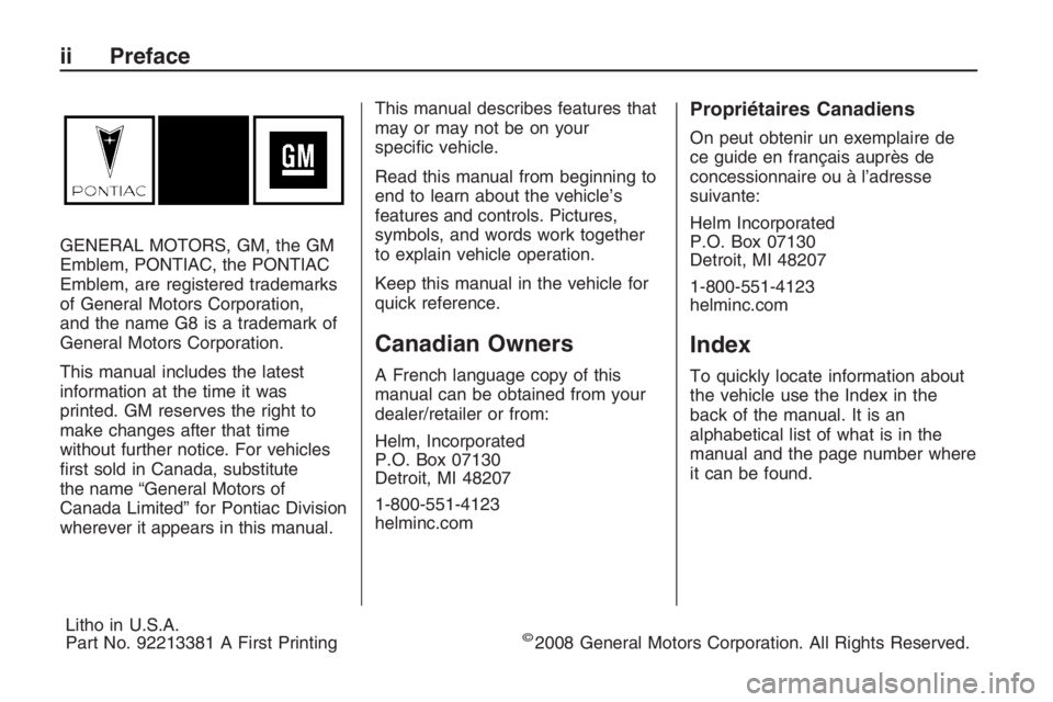 PONTIAC G8 2009  Owners Manual GENERAL MOTORS, GM, the GM
Emblem, PONTIAC, the PONTIAC
Emblem, are registered trademarks
of General Motors Corporation,
and the name G8 is a trademark of
General Motors Corporation.
This manual inclu