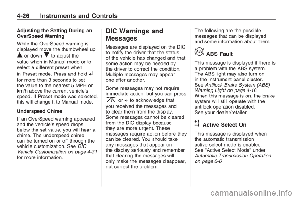 PONTIAC G8 2009  Owners Manual Adjusting the Setting During an
OverSpeed Warning
While the OverSpeed warning is
displayed move the thumbwheel up
Qor downRto adjust the
value when in Manual mode or to
select a different preset when
