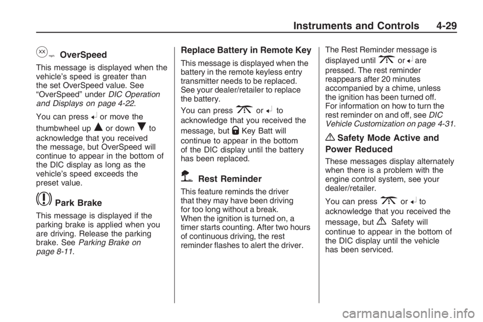 PONTIAC G8 2009  Owners Manual yOverSpeed
This message is displayed when the
vehicle’s speed is greater than
the set OverSpeed value. See
“OverSpeed” underDIC Operation
and Displays on page 4-22.
You can press
8or move the
th