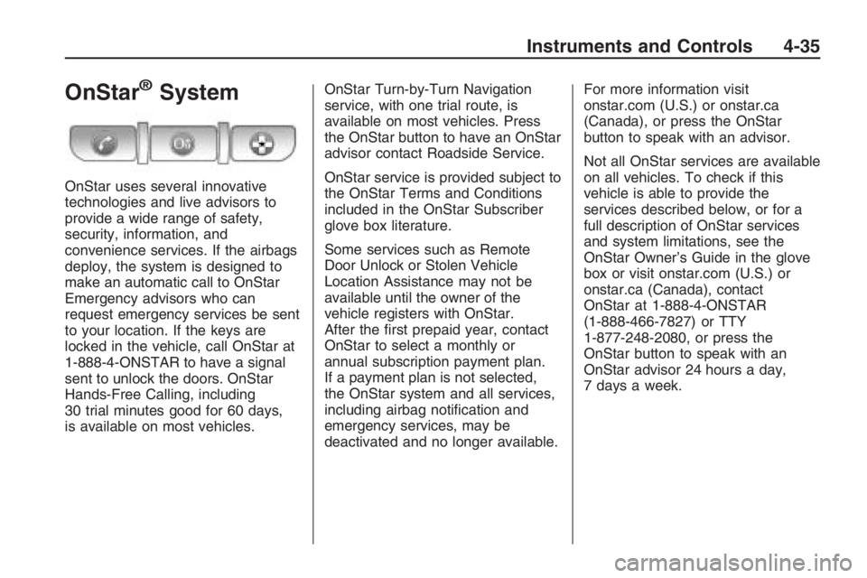 PONTIAC G8 2009  Owners Manual OnStar®System
OnStar uses several innovative
technologies and live advisors to
provide a wide range of safety,
security, information, and
convenience services. If the airbags
deploy, the system is de