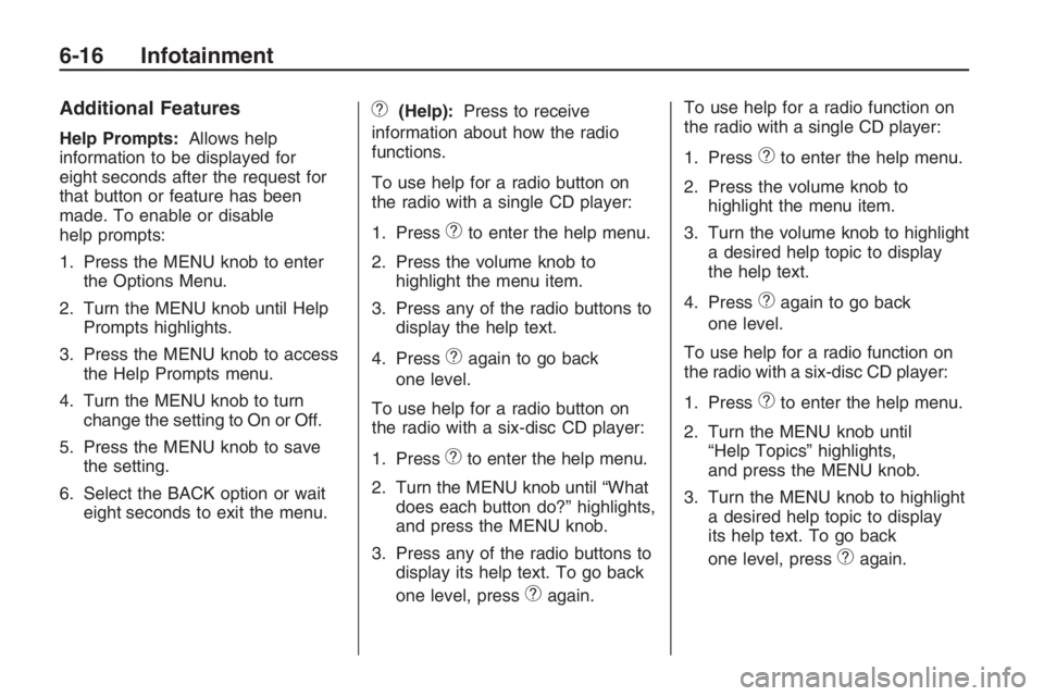 PONTIAC G8 2009  Owners Manual Additional Features
Help Prompts:Allows help
information to be displayed for
eight seconds after the request for
that button or feature has been
made. To enable or disable
help prompts:
1. Press the M