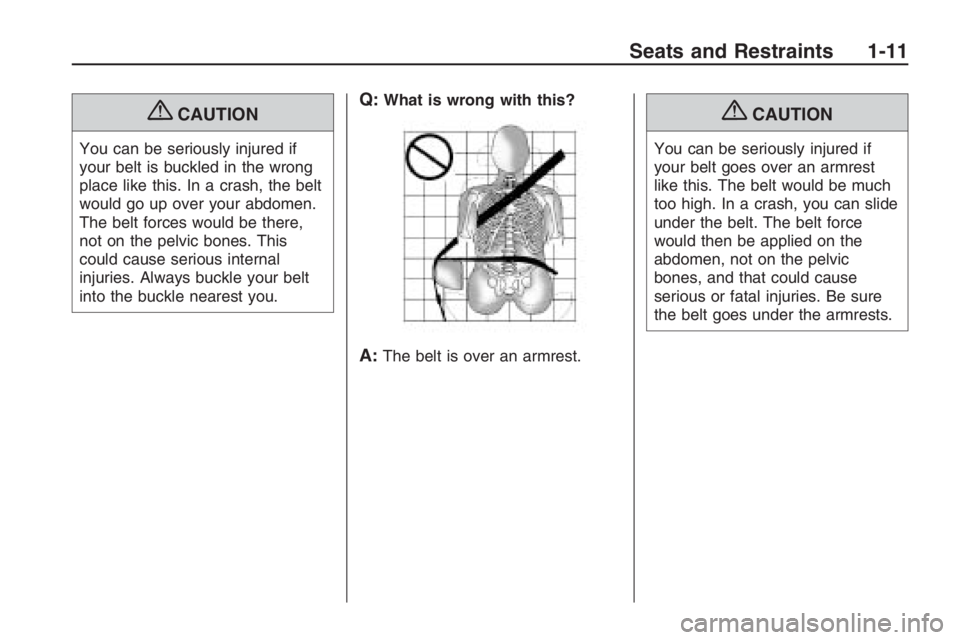 PONTIAC G8 2009 User Guide {CAUTION
You can be seriously injured if
your belt is buckled in the wrong
place like this. In a crash, the belt
would go up over your abdomen.
The belt forces would be there,
not on the pelvic bones.