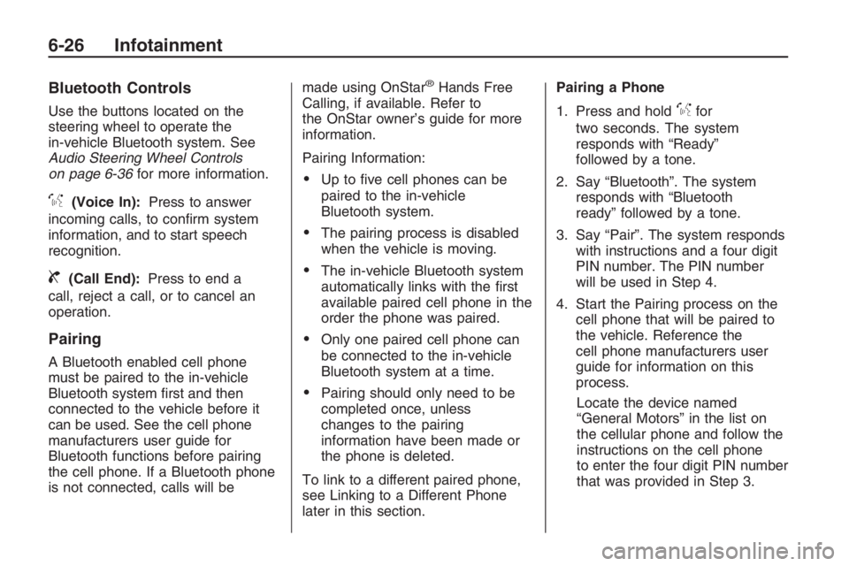PONTIAC G8 2009  Owners Manual Bluetooth Controls
Use the buttons located on the
steering wheel to operate the
in-vehicle Bluetooth system. See
Audio Steering Wheel Controls
on page 6-36for more information.
%(Voice In):Press to an