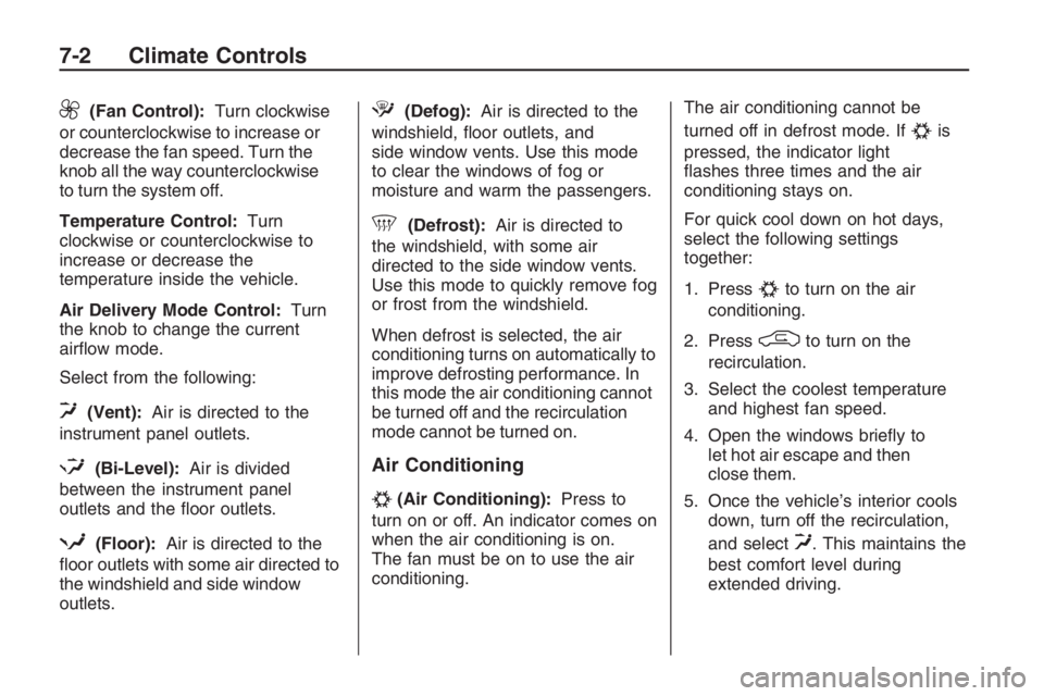 PONTIAC G8 2009  Owners Manual 9(Fan Control):Turn clockwise
or counterclockwise to increase or
decrease the fan speed. Turn the
knob all the way counterclockwise
to turn the system off.
Temperature Control:Turn
clockwise or counte