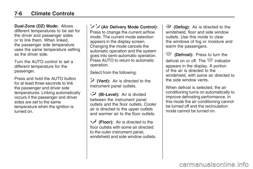PONTIAC G8 2009  Owners Manual Dual-Zone (DZ) Mode:Allows
different temperatures to be set for
the driver and passenger sides
or to link them. When linked,
the passenger side temperature
uses the same temperature setting
as the dri