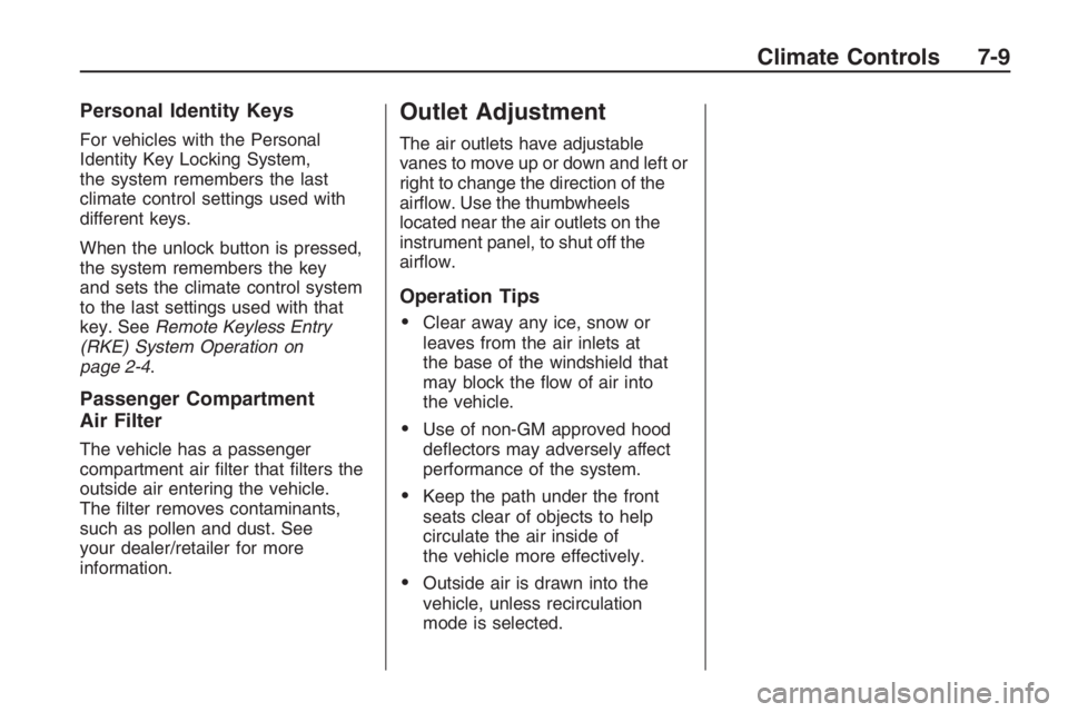 PONTIAC G8 2009  Owners Manual Personal Identity Keys
For vehicles with the Personal
Identity Key Locking System,
the system remembers the last
climate control settings used with
different keys.
When the unlock button is pressed,
t