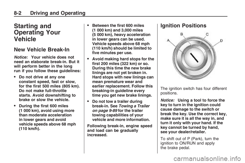PONTIAC G8 2009  Owners Manual Starting and
Operating Your
Vehicle
New Vehicle Break-In
Notice:Your vehicle does not
need an elaborate break-in. But it
will perform better in the long
run if you follow these guidelines:
Do not dri