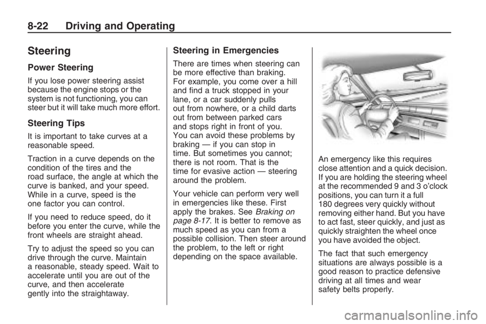 PONTIAC G8 2009  Owners Manual Steering
Power Steering
If you lose power steering assist
because the engine stops or the
system is not functioning, you can
steer but it will take much more effort.
Steering Tips
It is important to t