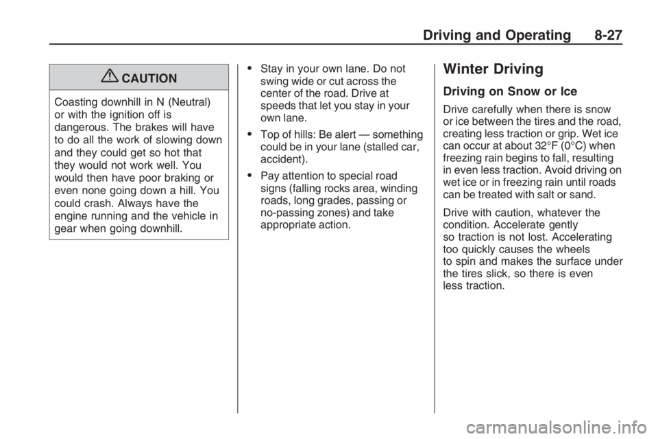 PONTIAC G8 2009  Owners Manual {CAUTION
Coasting downhill in N (Neutral)
or with the ignition off is
dangerous. The brakes will have
to do all the work of slowing down
and they could get so hot that
they would not work well. You
wo