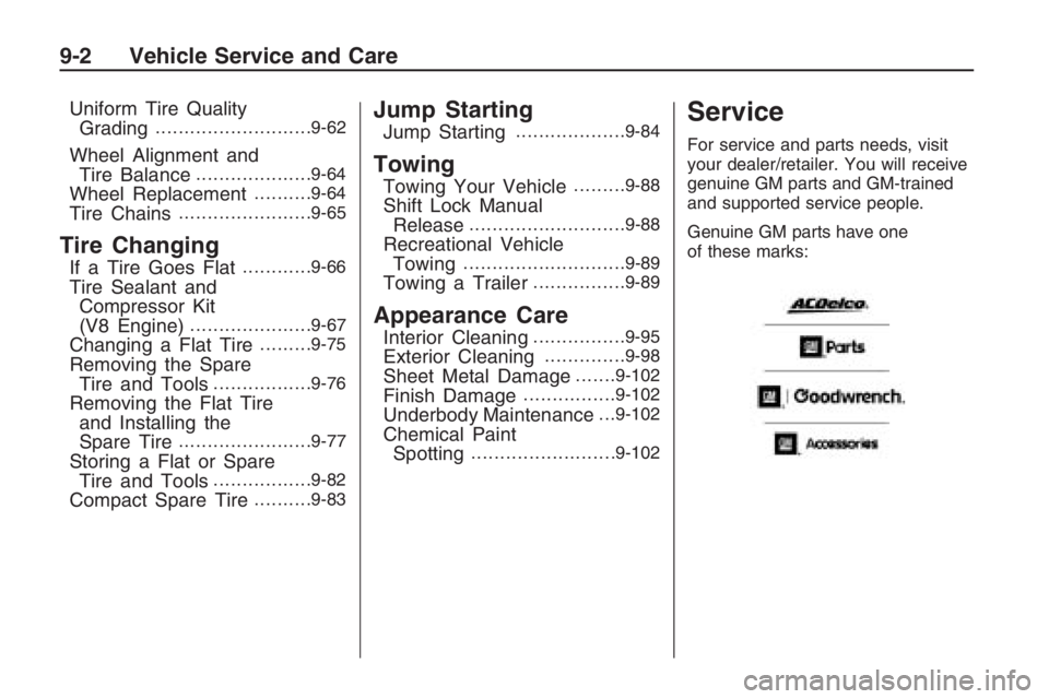 PONTIAC G8 2009  Owners Manual Uniform Tire Quality
Grading...........................9-62
Wheel Alignment and
Tire Balance....................9-64
Wheel Replacement..........9-64
Tire Chains.......................9-65
Tire Changin