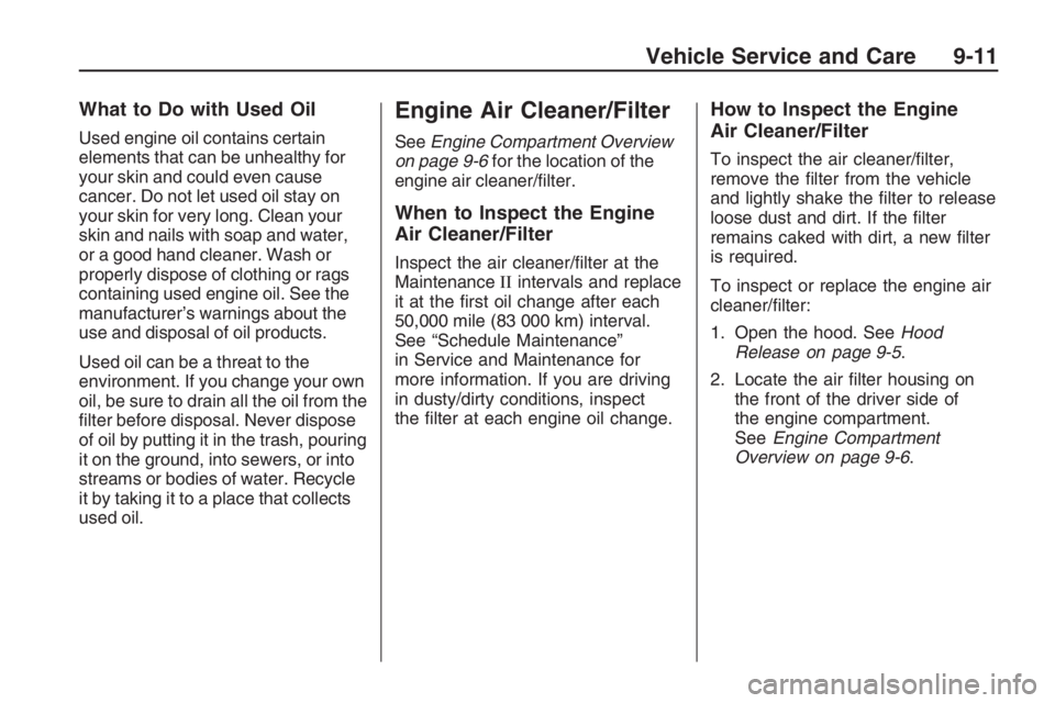PONTIAC G8 2009  Owners Manual What to Do with Used Oil
Used engine oil contains certain
elements that can be unhealthy for
your skin and could even cause
cancer. Do not let used oil stay on
your skin for very long. Clean your
skin