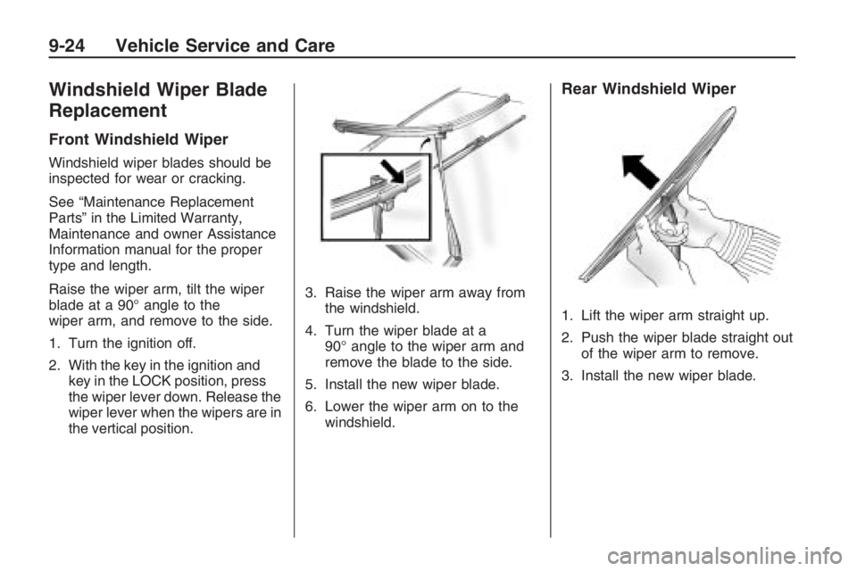 PONTIAC G8 2009 Owners Manual Windshield Wiper Blade
Replacement
Front Windshield Wiper
Windshield wiper blades should be
inspected for wear or cracking.
See “Maintenance Replacement
Parts” in the Limited Warranty,
Maintenance PONTIAC G8 2009 Owners Manual Windshield Wiper Blade
Replacement
Front Windshield Wiper
Windshield wiper blades should be
inspected for wear or cracking.
See “Maintenance Replacement
Parts” in the Limited Warranty,
Maintenance