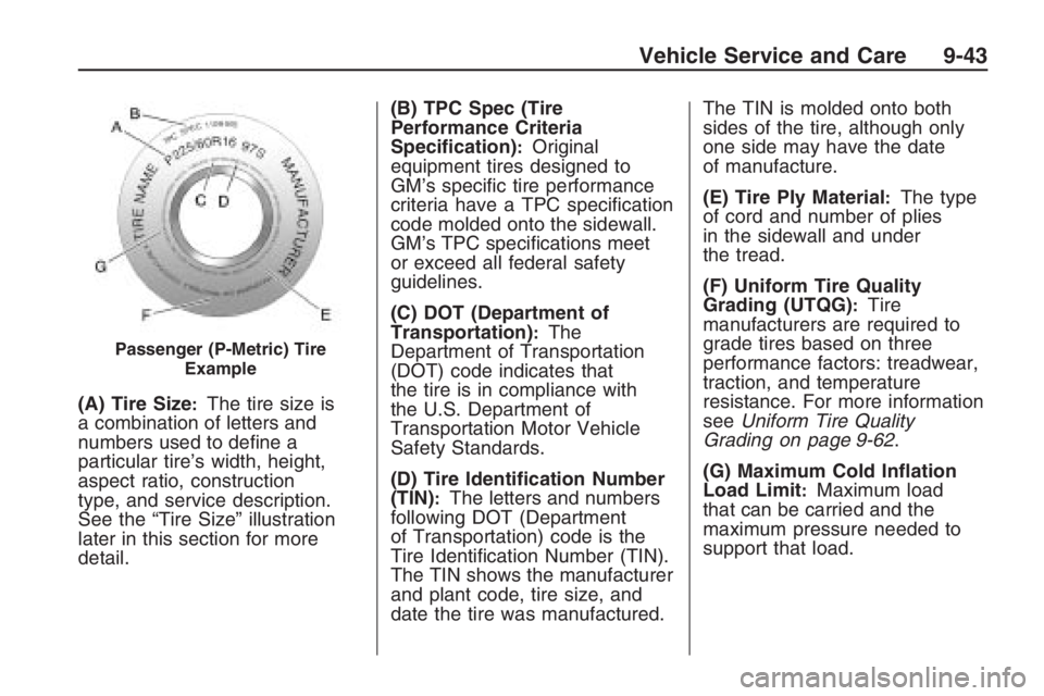 PONTIAC G8 2009  Owners Manual (A) Tire Size:The tire size is
a combination of letters and
numbers used to de�ne a
particular tire’s width, height,
aspect ratio, construction
type, and service description.
See the “Tire Size”