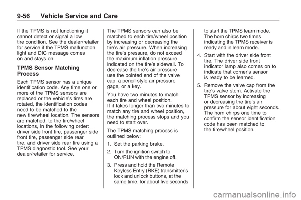 PONTIAC G8 2009 User Guide If the TPMS is not functioning it
cannot detect or signal a low
tire condition. See the dealer/retailer
for service if the TPMS malfunction
light and DIC message comes
on and stays on.
TPMS Sensor Mat