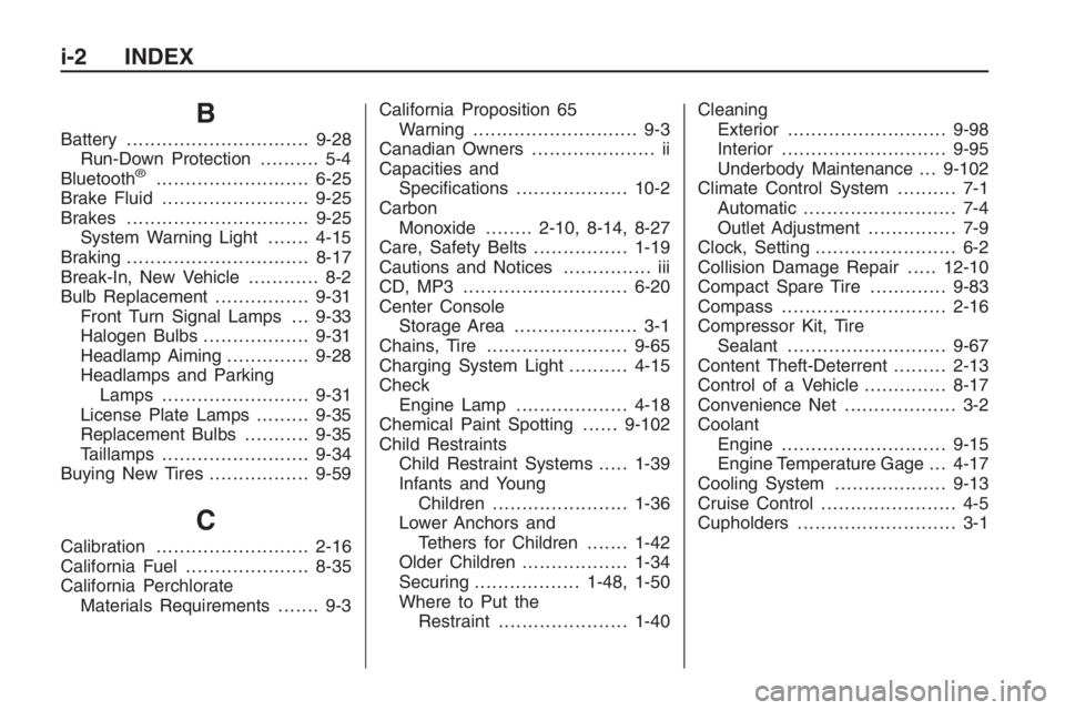 PONTIAC G8 2009  Owners Manual B
Battery...............................9-28
Run-Down Protection.......... 5-4
Bluetooth
®..........................6-25
Brake Fluid.........................9-25
Brakes...............................