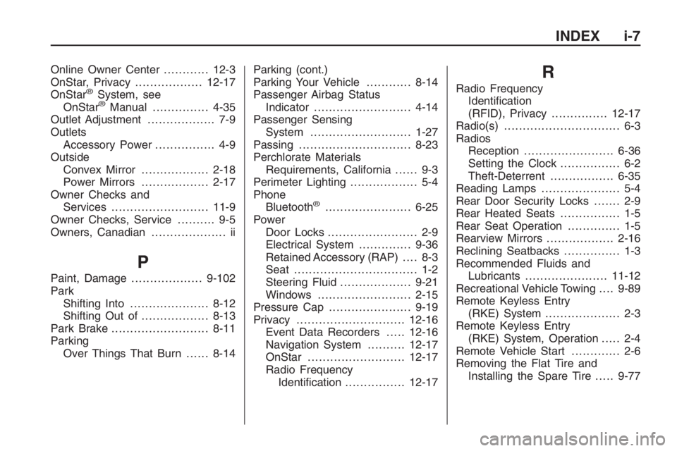 PONTIAC G8 2009  Owners Manual Online Owner Center............12-3
OnStar, Privacy..................12-17
OnStar
®System, see
OnStar®Manual...............4-35
Outlet Adjustment.................. 7-9
Outlets
Accessory Power.......
