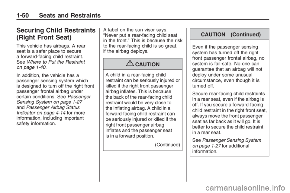 PONTIAC G8 2009  Owners Manual Securing Child Restraints
(Right Front Seat)
This vehicle has airbags. A rear
seat is a safer place to secure
a forward-facing child restraint.
SeeWhere to Put the Restraint
on page 1-40.
In addition,