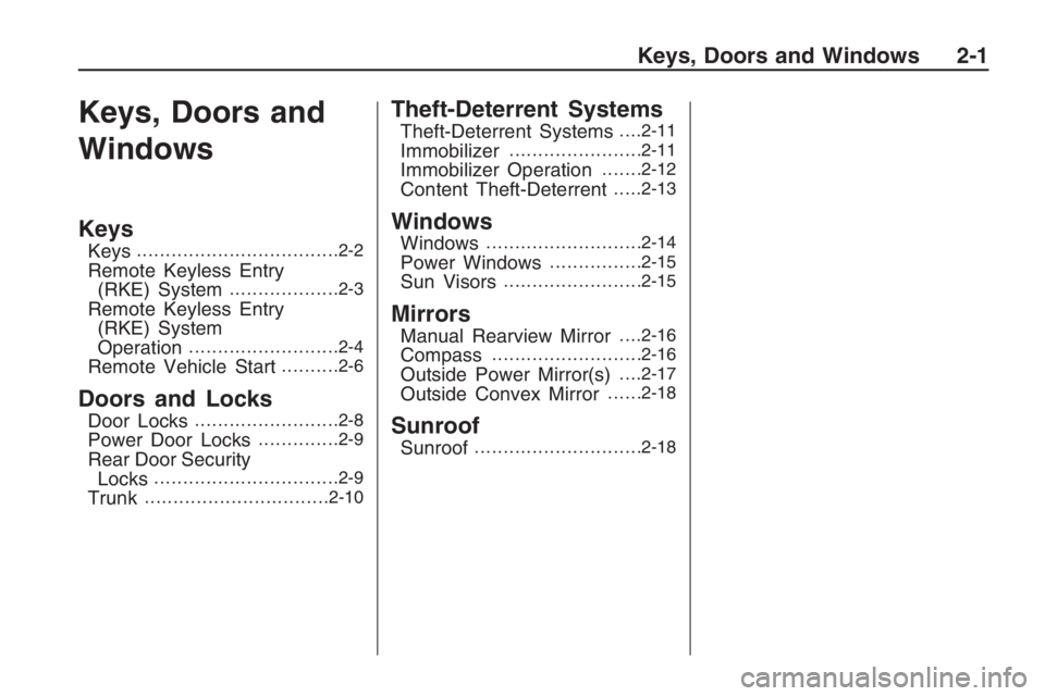 PONTIAC G8 2009  Owners Manual Keys, Doors and
Windows
Keys
Keys...................................2-2
Remote Keyless Entry
(RKE) System...................2-3
Remote Keyless Entry
(RKE) System
Operation
..........................2-