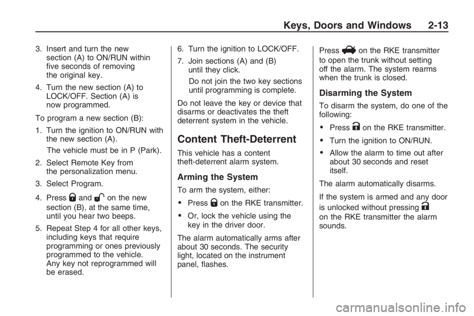 PONTIAC G8 2009 Repair Manual 3. Insert and turn the new
section (A) to ON/RUN within
�ve seconds of removing
the original key.
4. Turn the new section (A) to
LOCK/OFF. Section (A) is
now programmed.
To program a new section (B):
