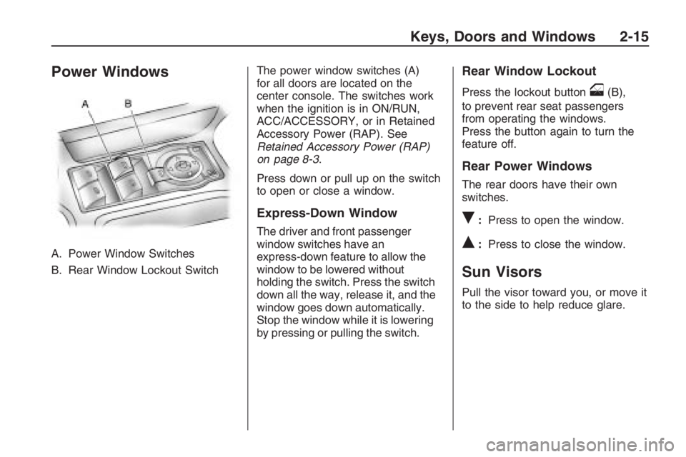 PONTIAC G8 2009  Owners Manual Power Windows
A. Power Window Switches
B. Rear Window Lockout SwitchThe power window switches (A)
for all doors are located on the
center console. The switches work
when the ignition is in ON/RUN,
ACC