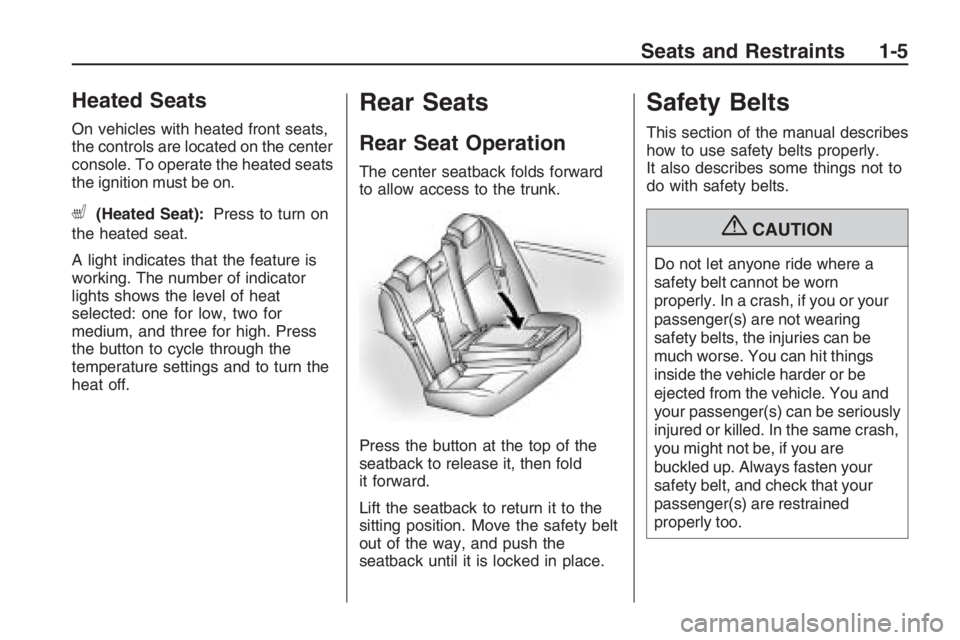 PONTIAC G8 2009  Owners Manual Heated Seats
On vehicles with heated front seats,
the controls are located on the center
console. To operate the heated seats
the ignition must be on.
L(Heated Seat):Press to turn on
the heated seat.

