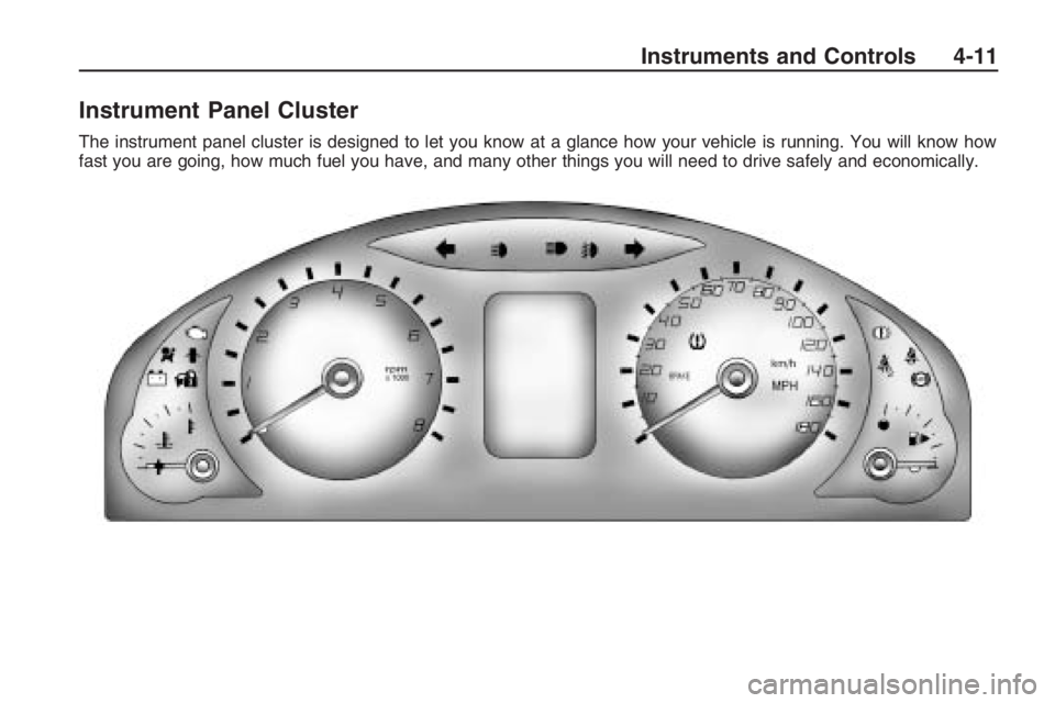 PONTIAC G8 2009 Manual Online Instrument Panel Cluster
The instrument panel cluster is designed to let you know at a glance how your vehicle is running. You will know how
fast you are going, how much fuel you have, and many other PONTIAC G8 2009 Manual Online Instrument Panel Cluster
The instrument panel cluster is designed to let you know at a glance how your vehicle is running. You will know how
fast you are going, how much fuel you have, and many other