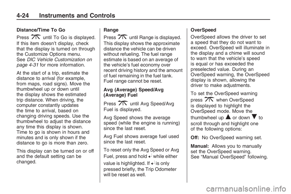 PONTIAC G8 2009  Owners Manual Distance/Time To Go
Press
3until To Go is displayed.
If this item doesn’t display, check
that the display is turned on through
the Customize Options menu.
SeeDIC Vehicle Customization on
page 4-31fo