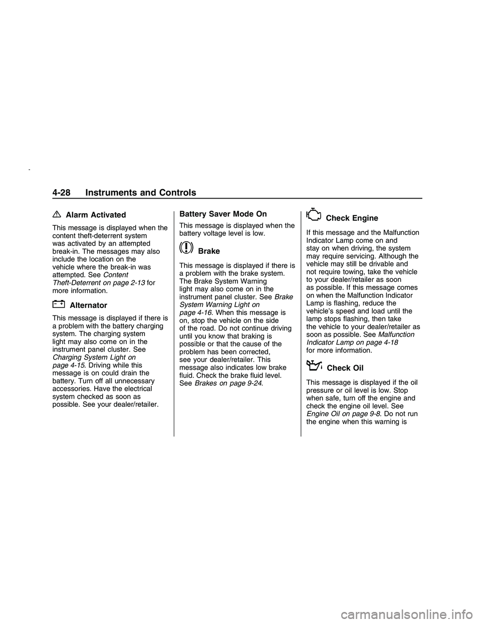 PONTIAC G8 2008  Owners Manual {Alarm Activated
This message is displayed when the
content theft-deterrent system
was activated by an attempted
break-in. The messages may also
include the location on the
vehicle where the break-in 