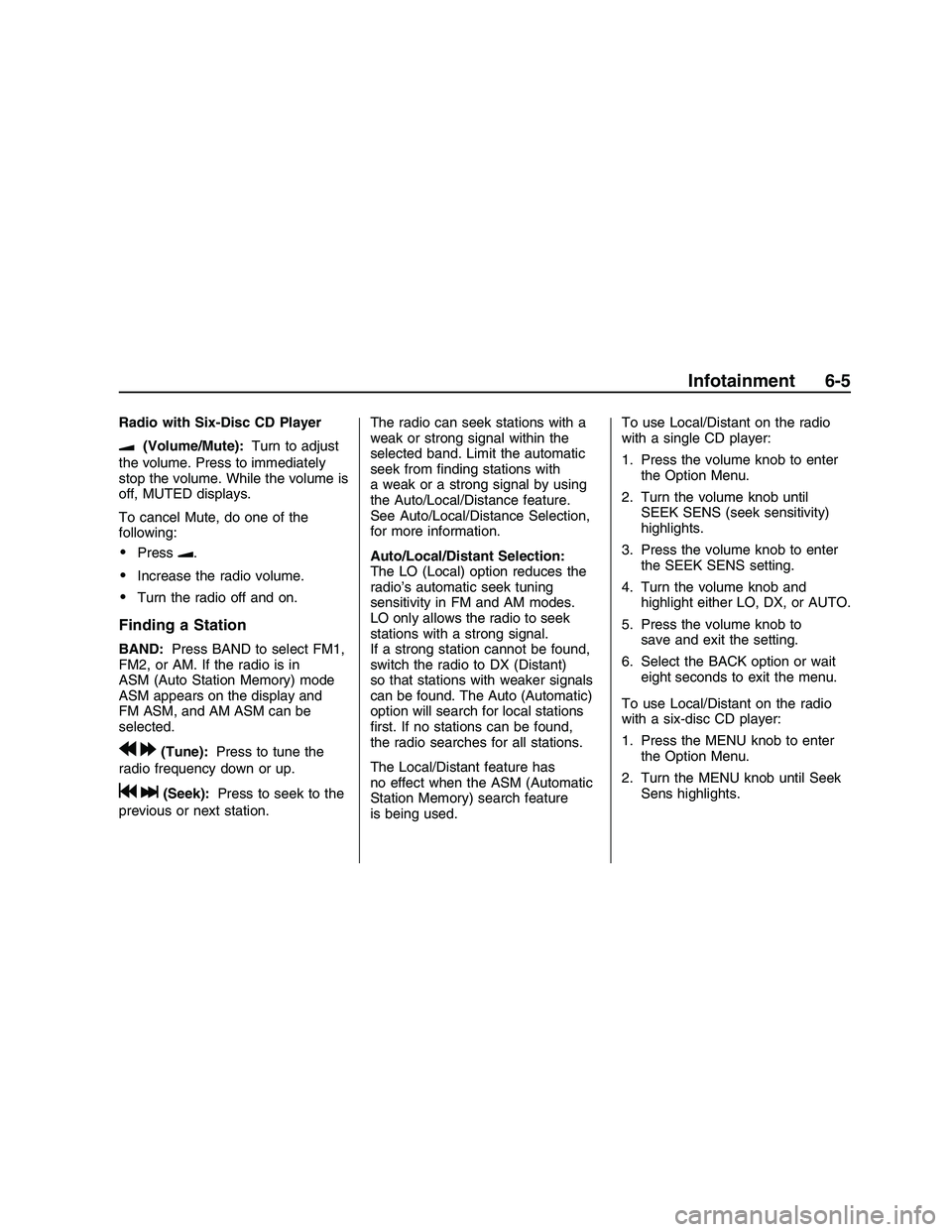 PONTIAC G8 2008  Owners Manual Radio with Six-Disc CD Player
u(Volume/Mute):Turn to adjust
the volume. Press to immediately
stop the volume. While the volume is
off, MUTED displays.
To cancel Mute, do one of the
following:
Pressu.

