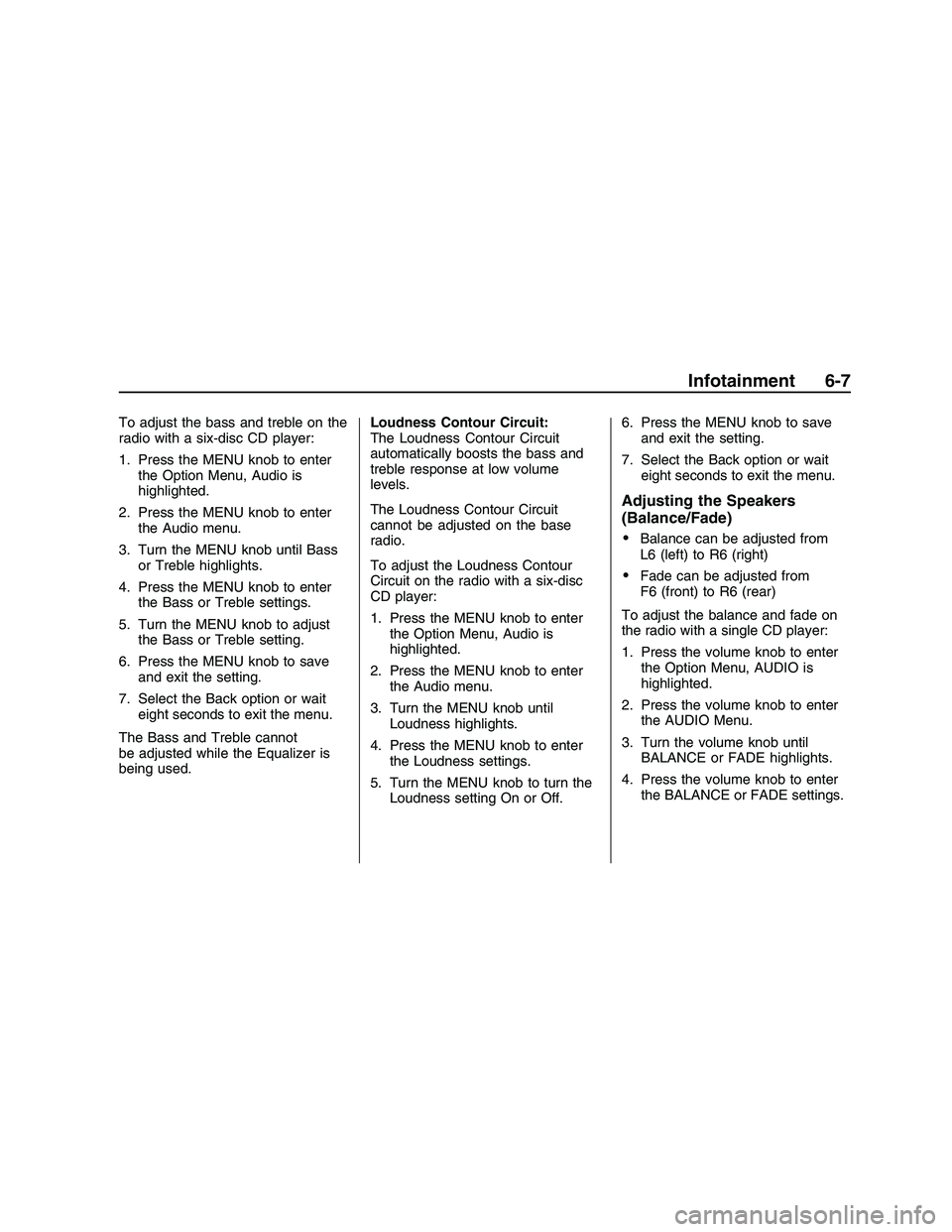PONTIAC G8 2008  Owners Manual To adjust the bass and treble on the
radio with a six-disc CD player:
1. Press the MENU knob to enter
the Option Menu, Audio is
highlighted.
2. Press the MENU knob to enter
the Audio menu.
3. Turn the PONTIAC G8 2008  Owners Manual To adjust the bass and treble on the
radio with a six-disc CD player:
1. Press the MENU knob to enter
the Option Menu, Audio is
highlighted.
2. Press the MENU knob to enter
the Audio menu.
3. Turn the