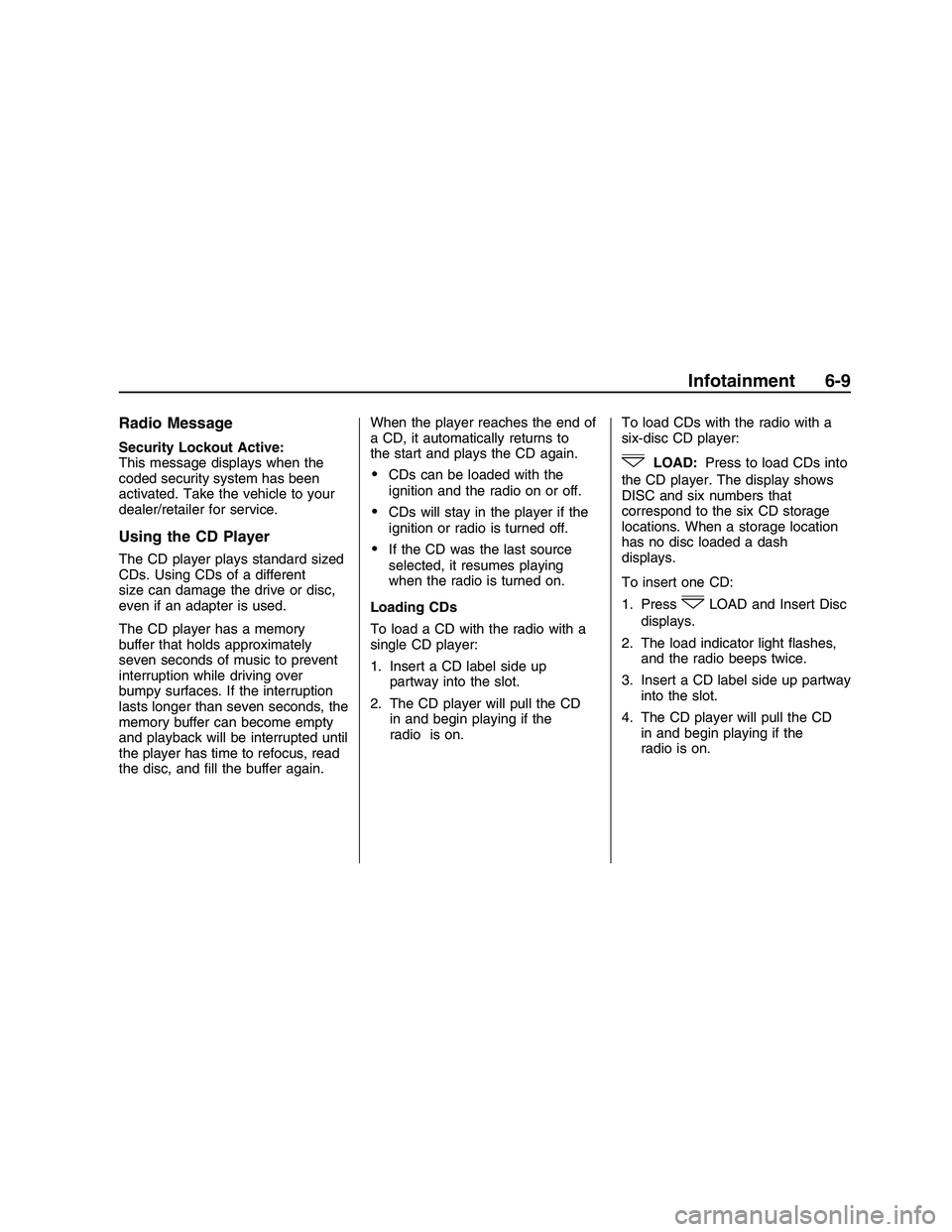 PONTIAC G8 2008  Owners Manual Radio Message
Security Lockout Active:
This message displays when the
coded security system has been
activated. Take the vehicle to your
dealer/retailer for service.
Using the CD Player
The CD player  PONTIAC G8 2008  Owners Manual Radio Message
Security Lockout Active:
This message displays when the
coded security system has been
activated. Take the vehicle to your
dealer/retailer for service.
Using the CD Player
The CD player