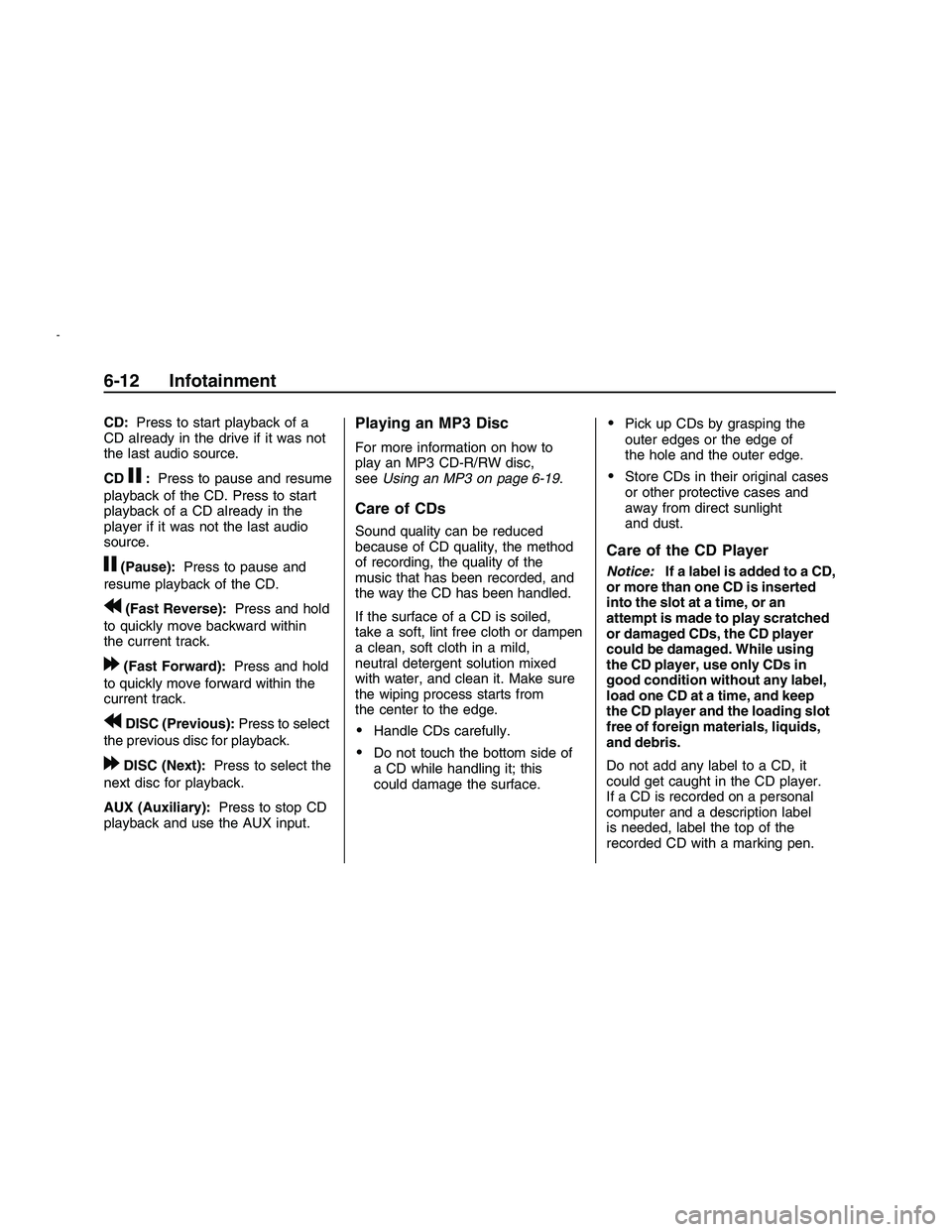 PONTIAC G8 2008  Owners Manual CD:Press to start playback of a
CD already in the drive if it was not
the last audio source.
CD
j:Press to pause and resume
playback of the CD. Press to start
playback of a CD already in the
player if